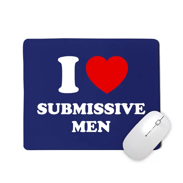 I Love Submissive M.e.n Mousepad