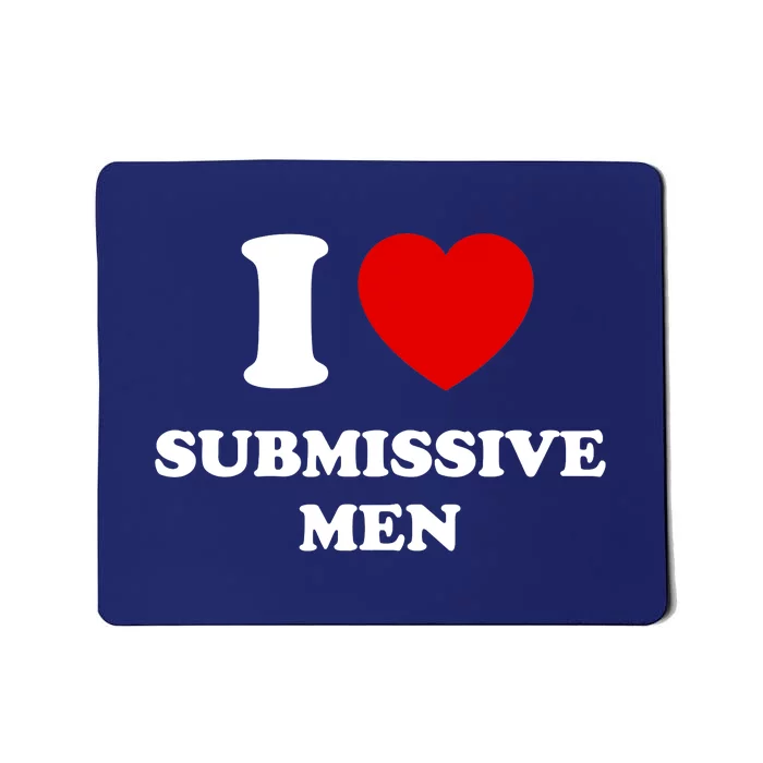 I Love Submissive M.e.n Mousepad