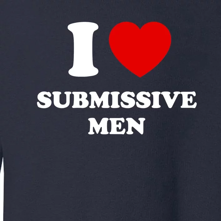 I Love Submissive M.e.n Toddler Sweatshirt