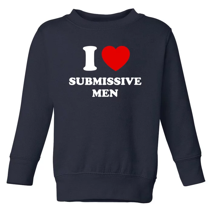 I Love Submissive M.e.n Toddler Sweatshirt