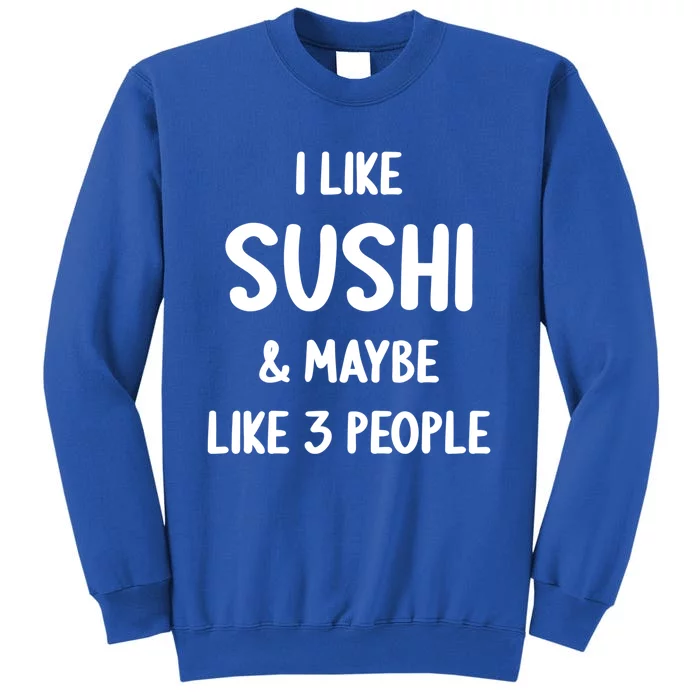 I Like Sushi And Maybe Like 3 People Sushi Lover Funny Gift Sweatshirt