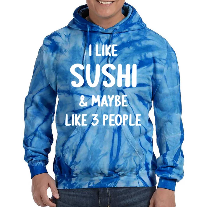 I Like Sushi And Maybe Like 3 People Sushi Lover Funny Gift Tie Dye Hoodie