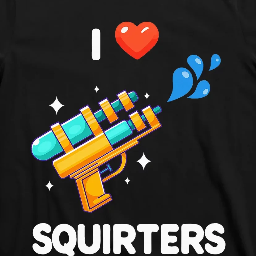 I Love Squirters T-Shirt