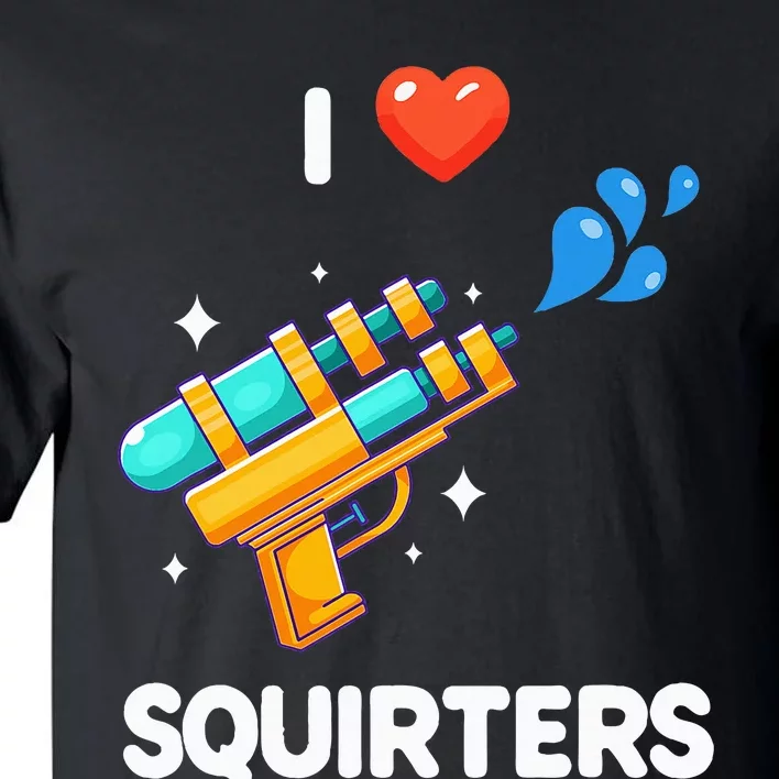 I Love Squirters Tall T-Shirt