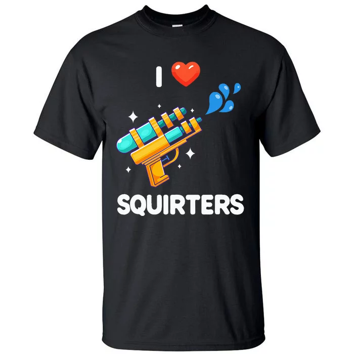 I Love Squirters Tall T-Shirt