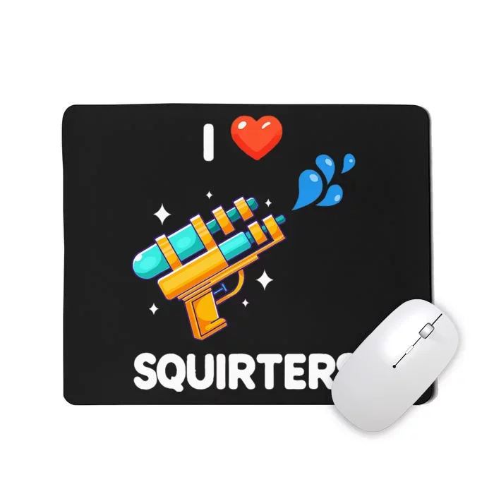 I Love Squirters Mousepad