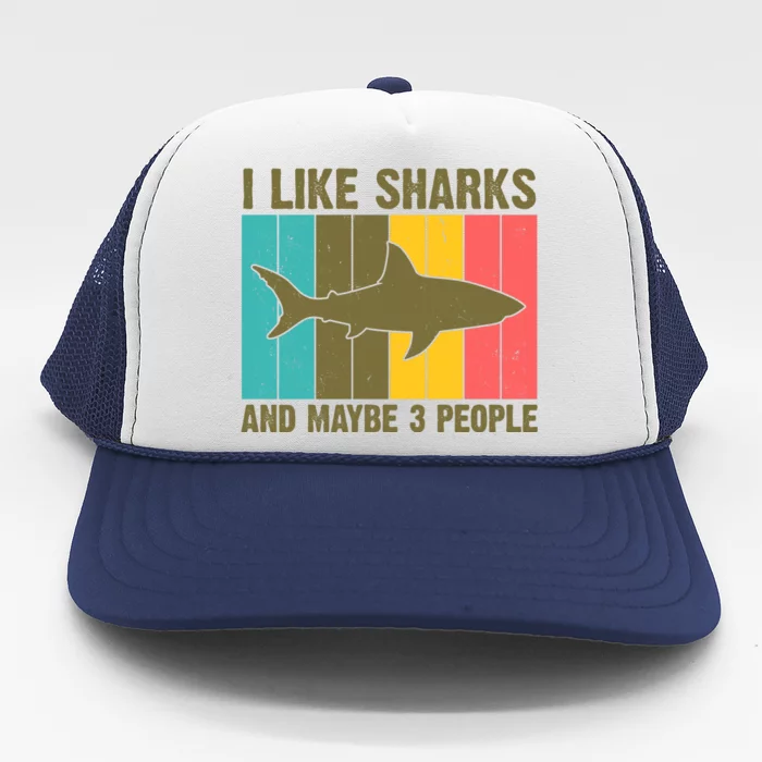 I Like Sharks And Maybe 3 People Funny Shark Lover Trucker Hat