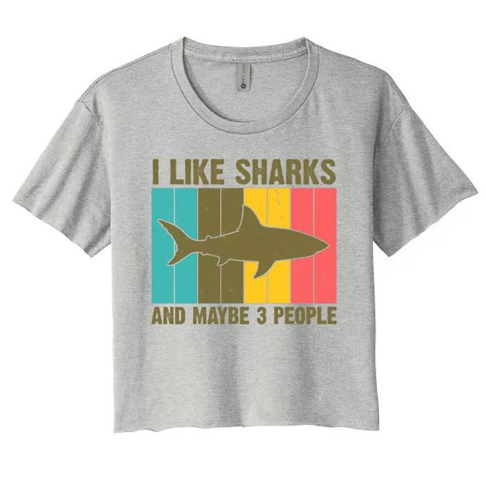 I Like Sharks And Maybe 3 People Funny Shark Lover Women's Crop Top Tee