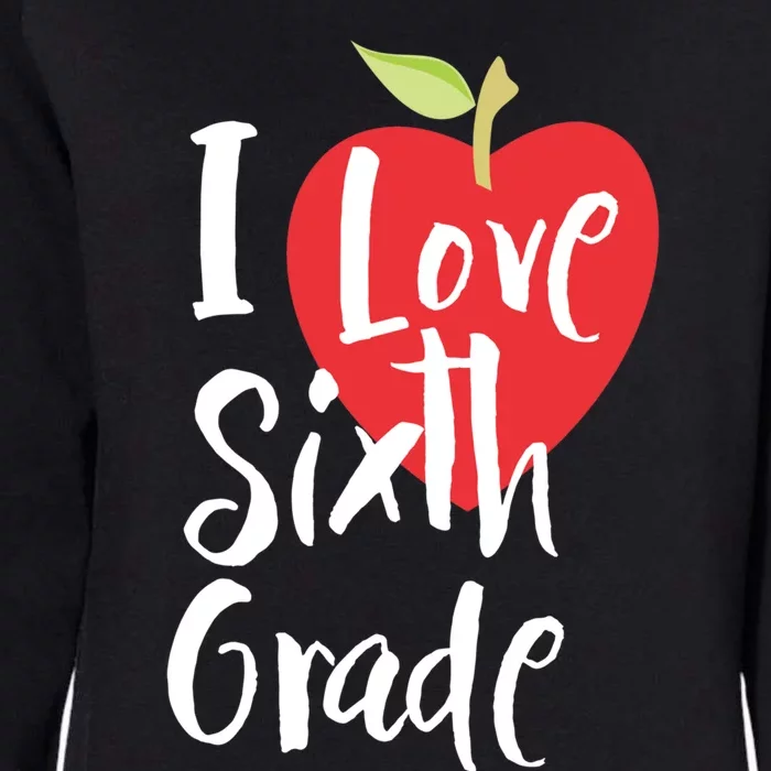 I Love Sixth Grade Back To School 6Th Grade Teacher Student Gift Womens California Wash Sweatshirt