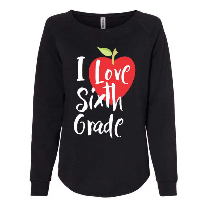 I Love Sixth Grade Back To School 6Th Grade Teacher Student Gift Womens California Wash Sweatshirt