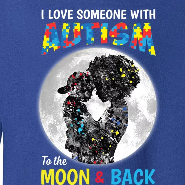 I Love Someone With Autism To The Moon And Back Funny Gift Toddler Sweatshirt