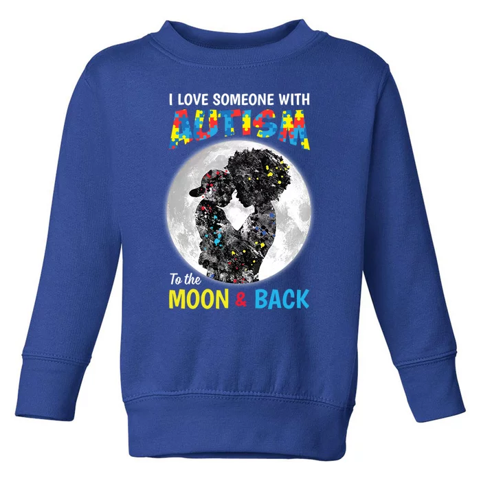 I Love Someone With Autism To The Moon And Back Funny Gift Toddler Sweatshirt