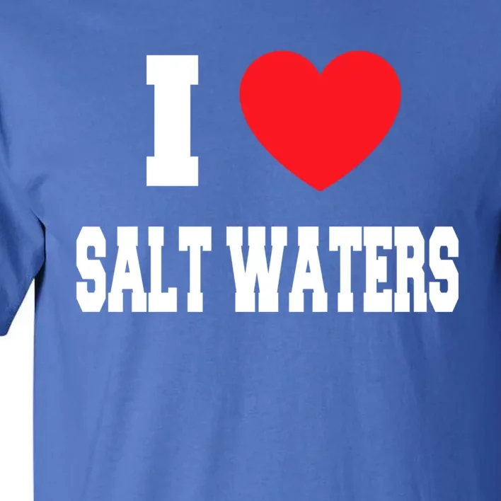 I Love Salt Waters Cute Gift Tall T-Shirt