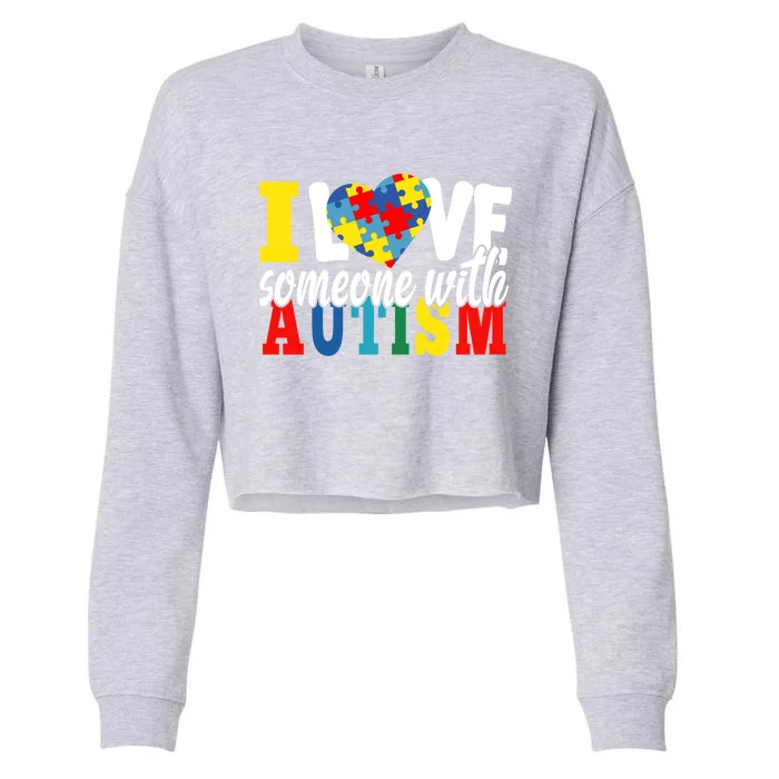 I Love Someone With Autism Autistic Awareness Month Warriors Gift Cropped Pullover Crew