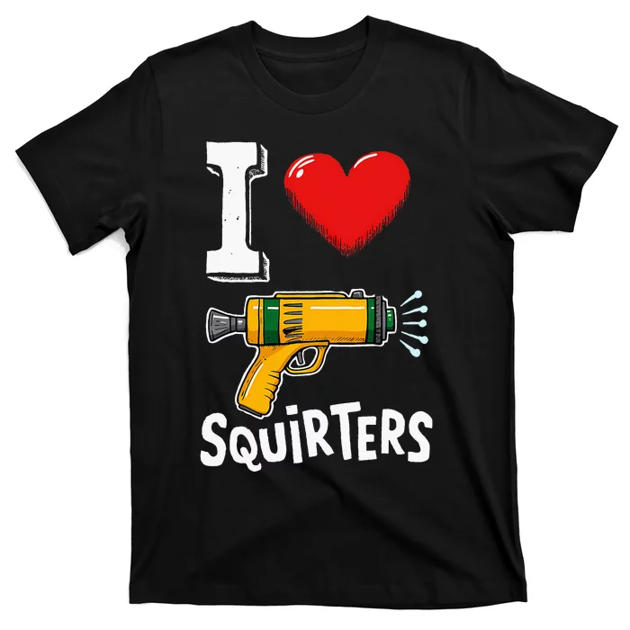 I Love Squirters Funny I Heart Squirters T-Shirt