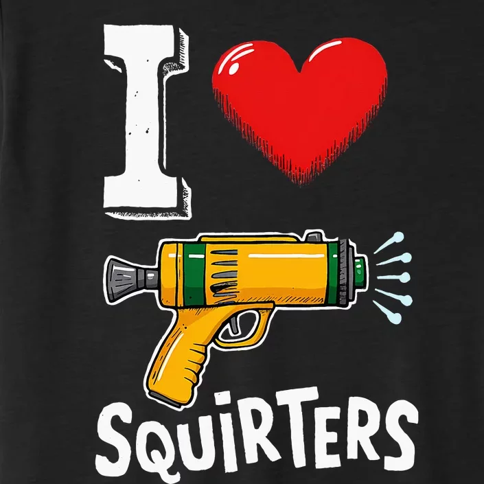 I Love Squirters Funny I Heart Squirters ChromaSoft Performance T-Shirt