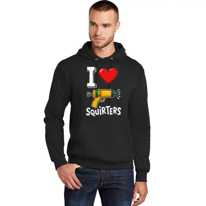 I Love Squirters Funny I Heart Squirters Tall Hoodie