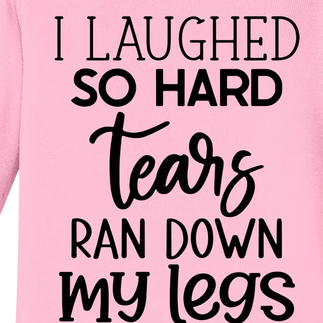 I Laughed So Hard Tears Ran Down My Legs Baby Long Sleeve Bodysuit