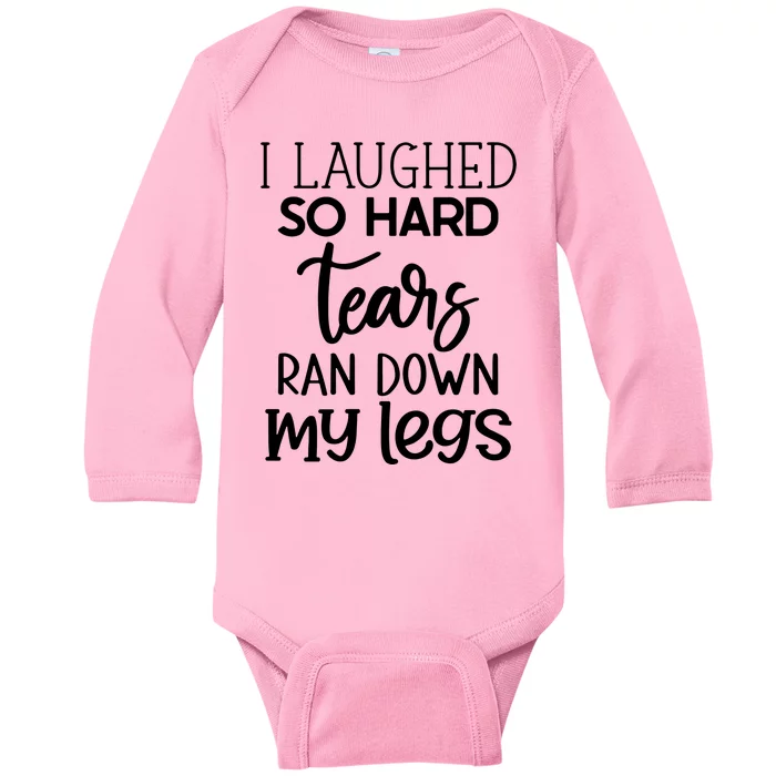 I Laughed So Hard Tears Ran Down My Legs Baby Long Sleeve Bodysuit