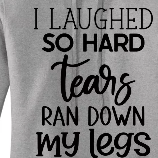 I Laughed So Hard Tears Ran Down My Legs Women's Pullover Hoodie