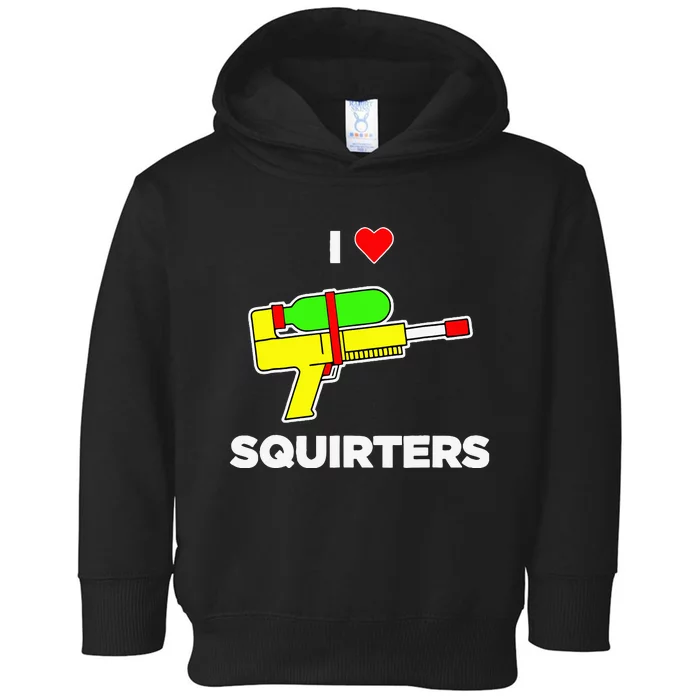 I Love Squirters Quote Toddler Hoodie