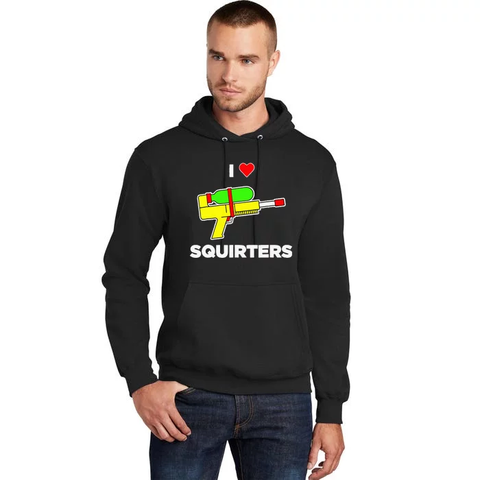 I Love Squirters Quote Tall Hoodie