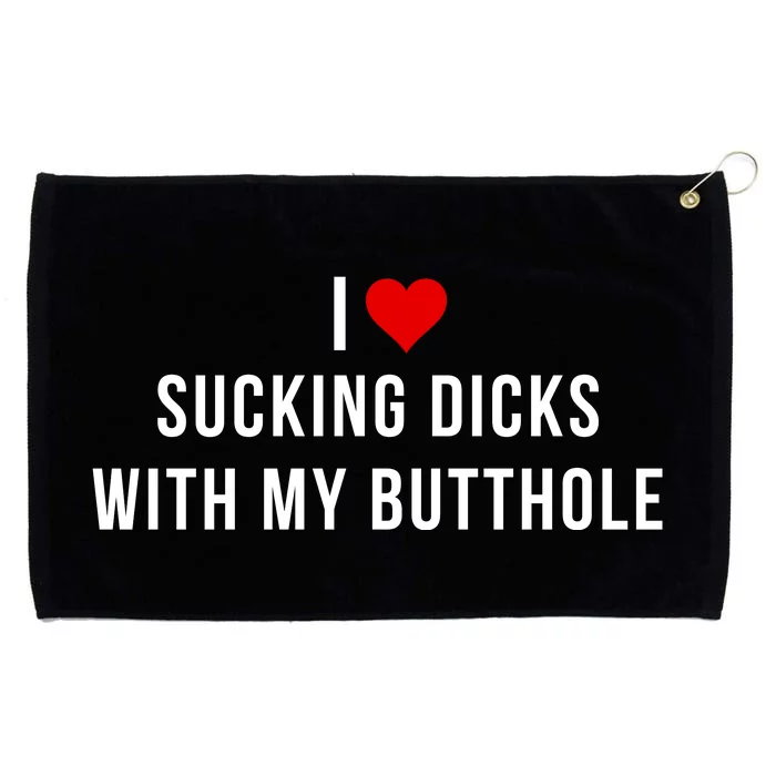 I Love Sucking Dicks With My Butthole Grommeted Golf Towel