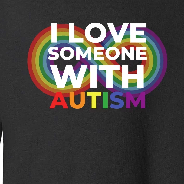 I Love Someone With Autism Autism Awareness Toddler Sweatshirt