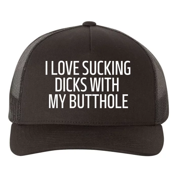 I Love Sucking Dicks With My Butthole Yupoong Adult 5-Panel Trucker Hat