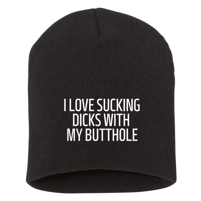 I Love Sucking Dicks With My Butthole Short Acrylic Beanie