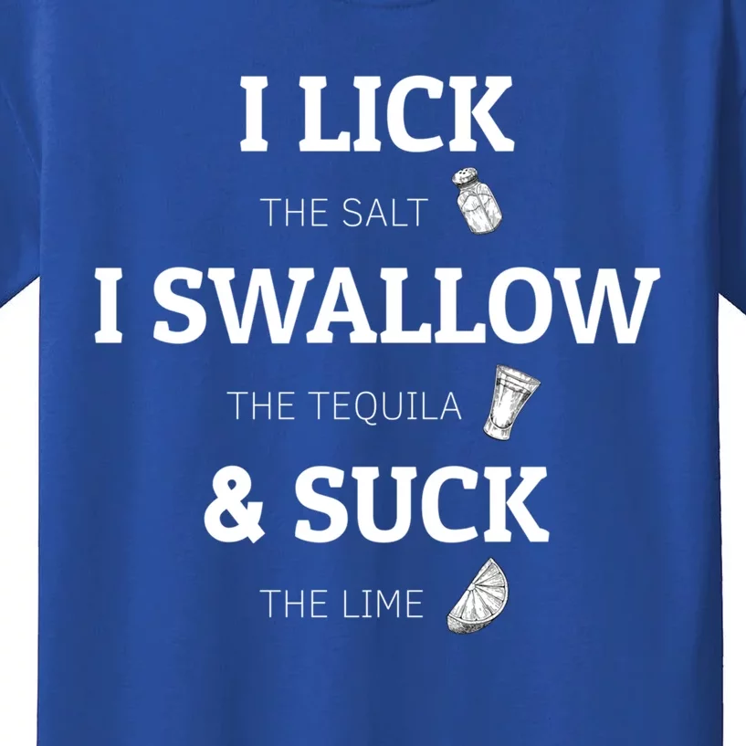 I Lick Salt Swallow Tequila And Suck Lime Meaningful Gift Kids T-Shirt