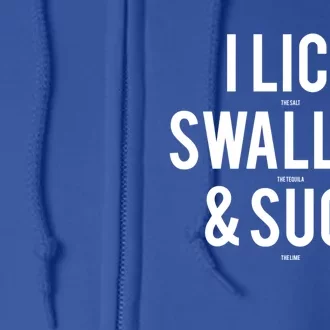 I Lick Salt Swallow Tequila And Suck Lime Meaningful Funny Gift Full Zip Hoodie