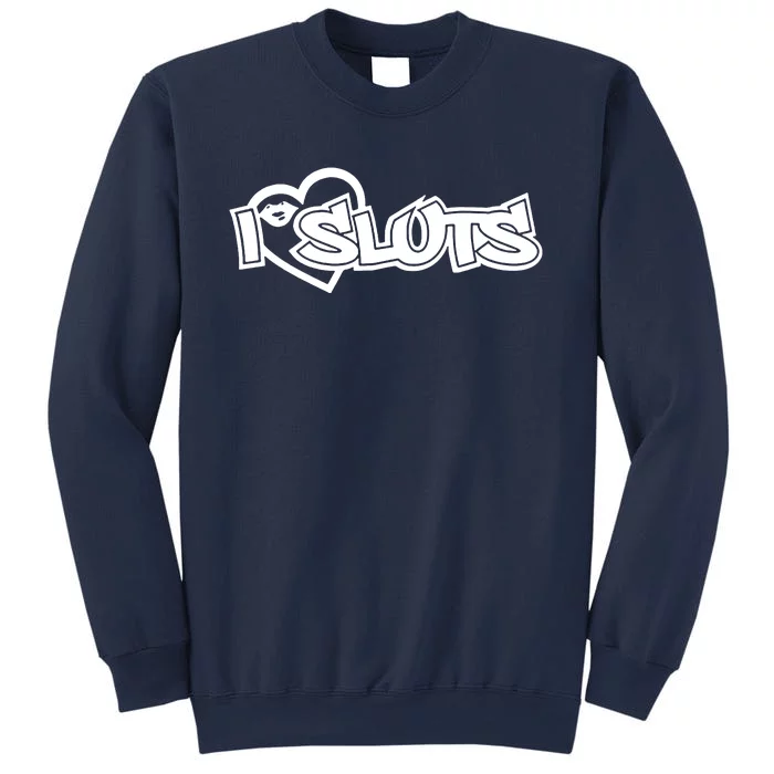 I Love Sluts Sweatshirt