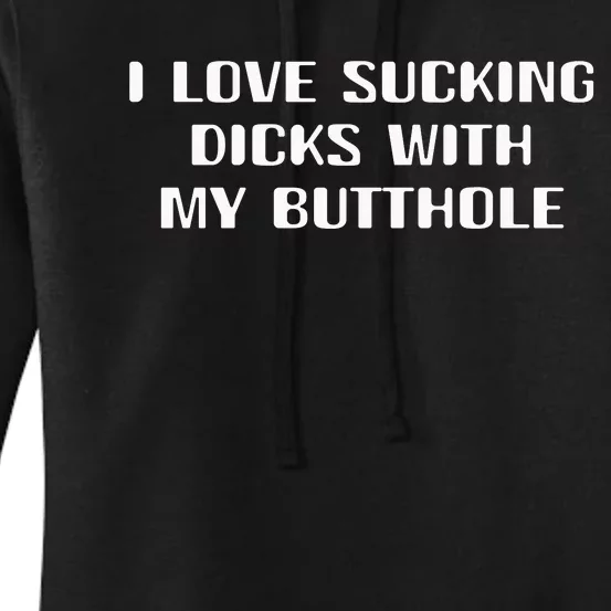 I Love Sucking Dicks With My Butthole Women's Pullover Hoodie