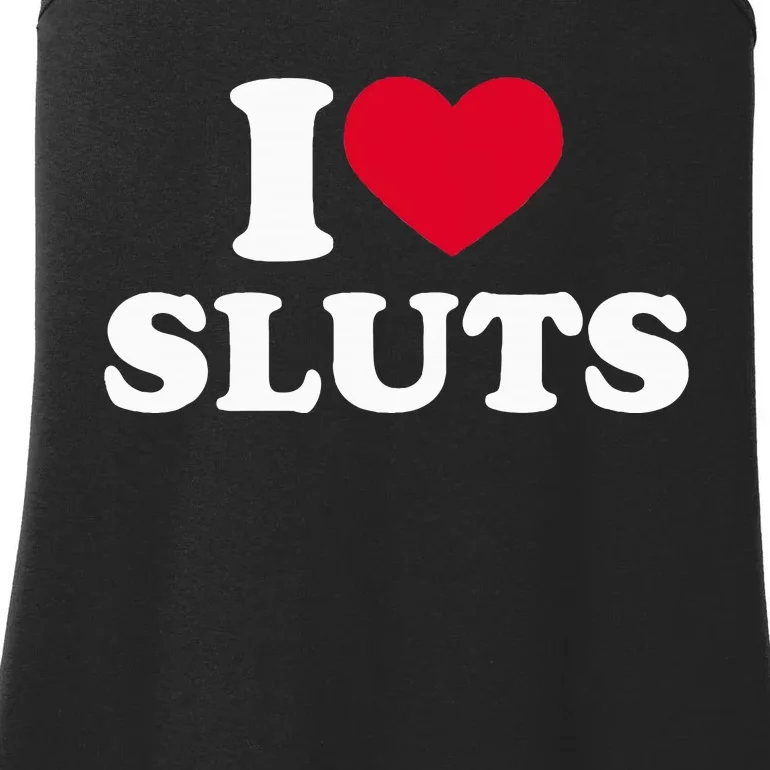 I Love Sluts I Heart Sluts Baby Ladies Essential Tank