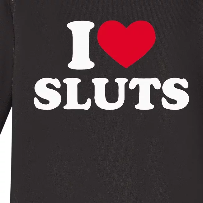 I Love Sluts I Heart Sluts Baby Baby Long Sleeve Bodysuit