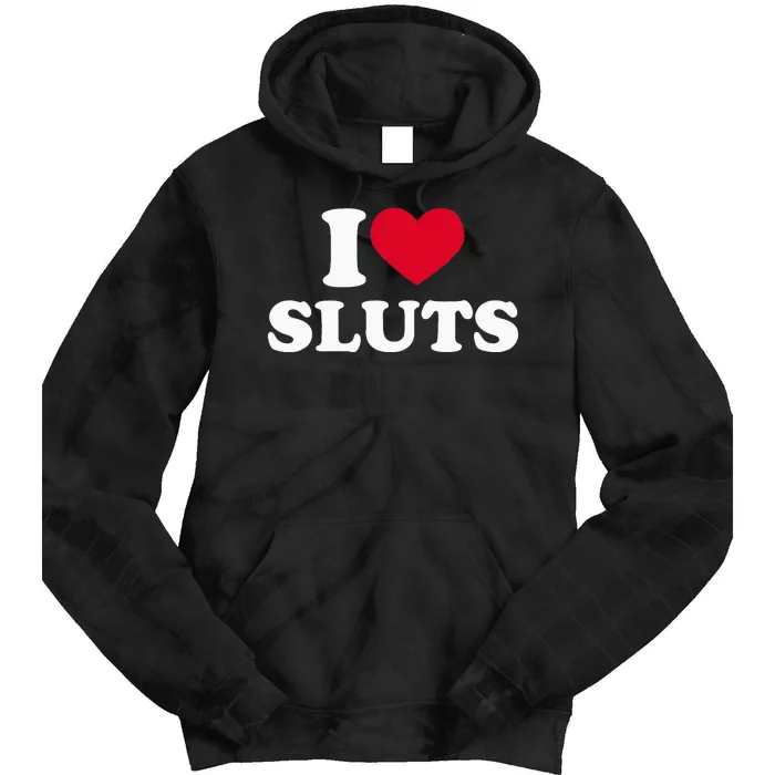 I Love Sluts I Heart Sluts Baby Tie Dye Hoodie