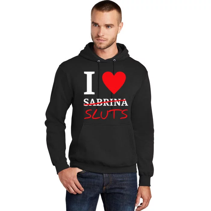 I Love Sabrina Sluts Apparel Tall Hoodie