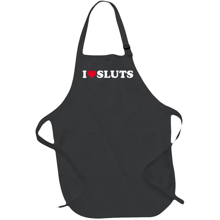 I Love Sluts I Heart Sluts Baby Full-Length Apron With Pocket