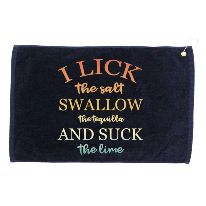 I Lick Salt Swallow Tequila And Suck The Lime Funny Tequilla Cute Gift Grommeted Golf Towel