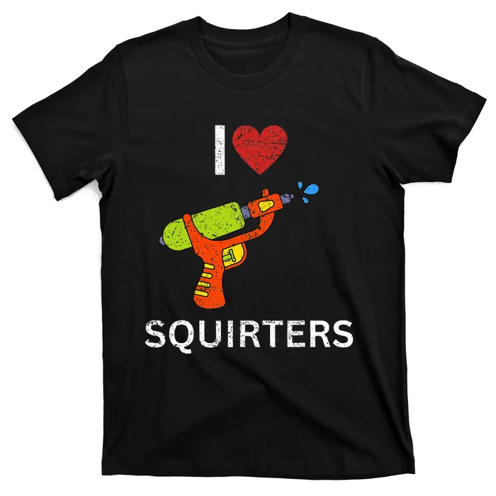 I Love Squirters T-Shirt