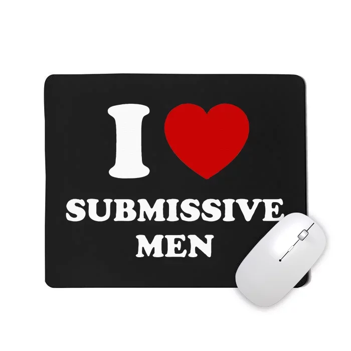 I Love Submissive M.E.N Mousepad