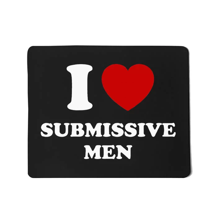 I Love Submissive M.E.N Mousepad