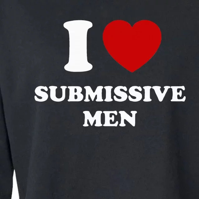 I Love Submissive M.E.N Cropped Pullover Crew