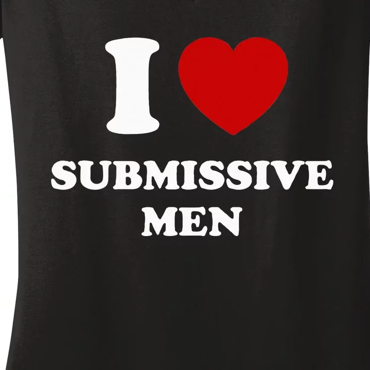 I Love Submissive M.E.N Women's V-Neck T-Shirt