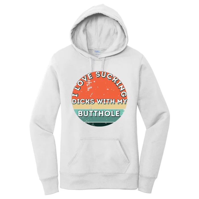 I Love Sucking Dicks With My Butthole Women's Pullover Hoodie