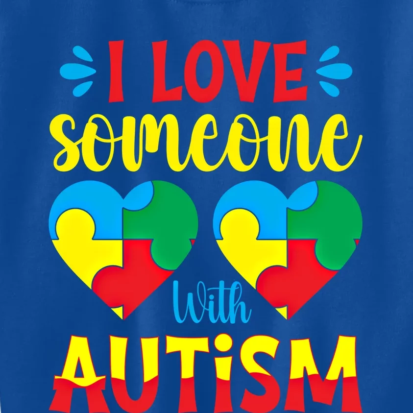 I Love Someone With Autism Autism Awareness Month 2024 Meaningful Gift Kids Sweatshirt