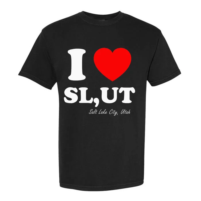 I Love SL UT Salt Lake City Utah Garment-Dyed Heavyweight T-Shirt