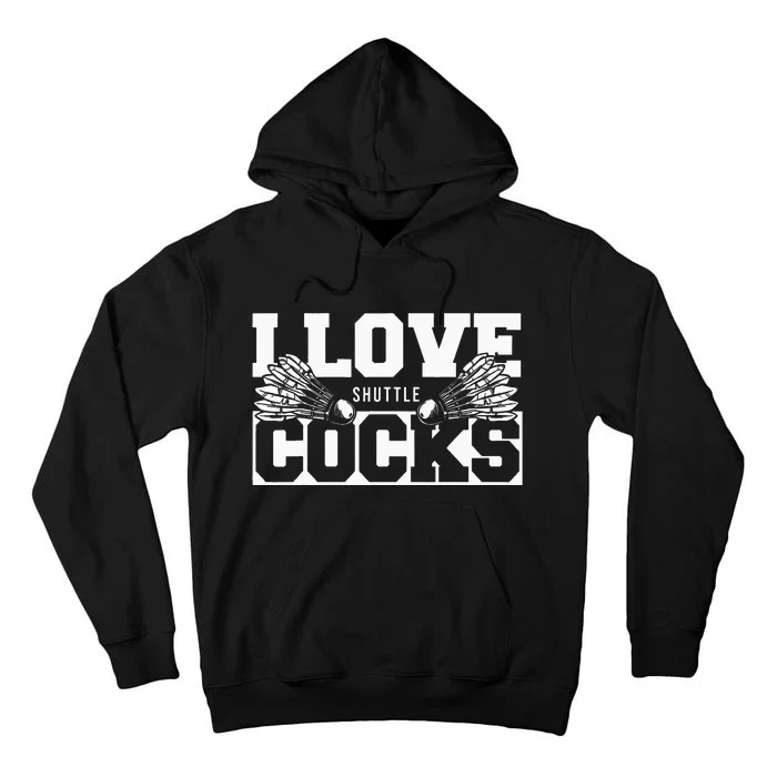 I Love Shuttlecocks Cocks Birdie Badminton Player Tall Hoodie