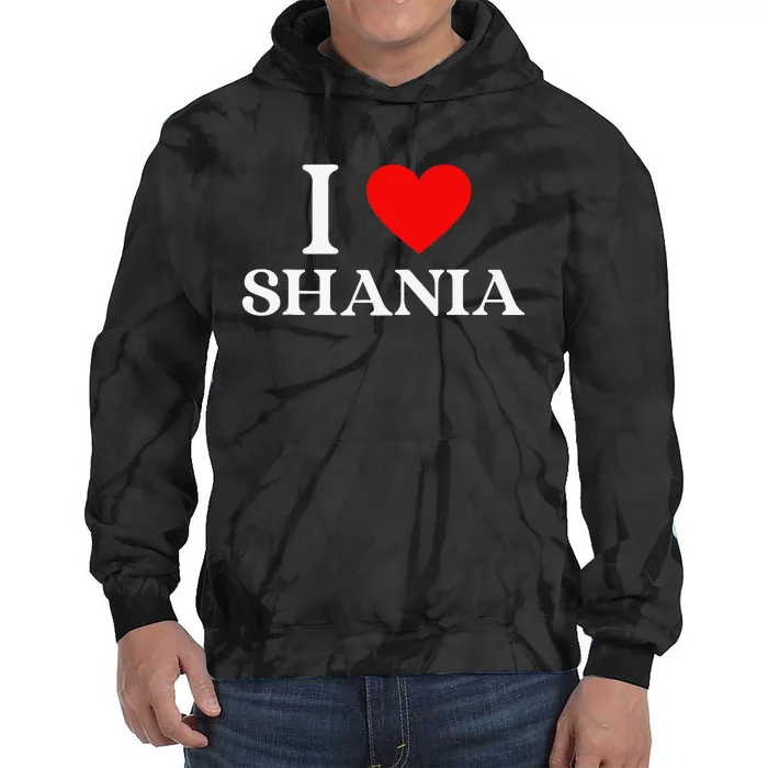 I Love Shania Heart First Name Shania Tie Dye Hoodie